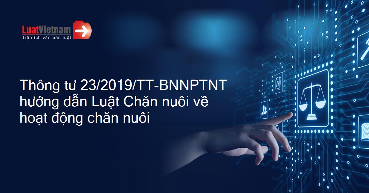 Thông tư 23/2019/TT-BNNPTNT ngày 30 tháng 11 năm 2019 của Bộ NN&PTNT hướng dẫn một số điều của Luật Chăn nuôi về hoạt động chăn nuôi